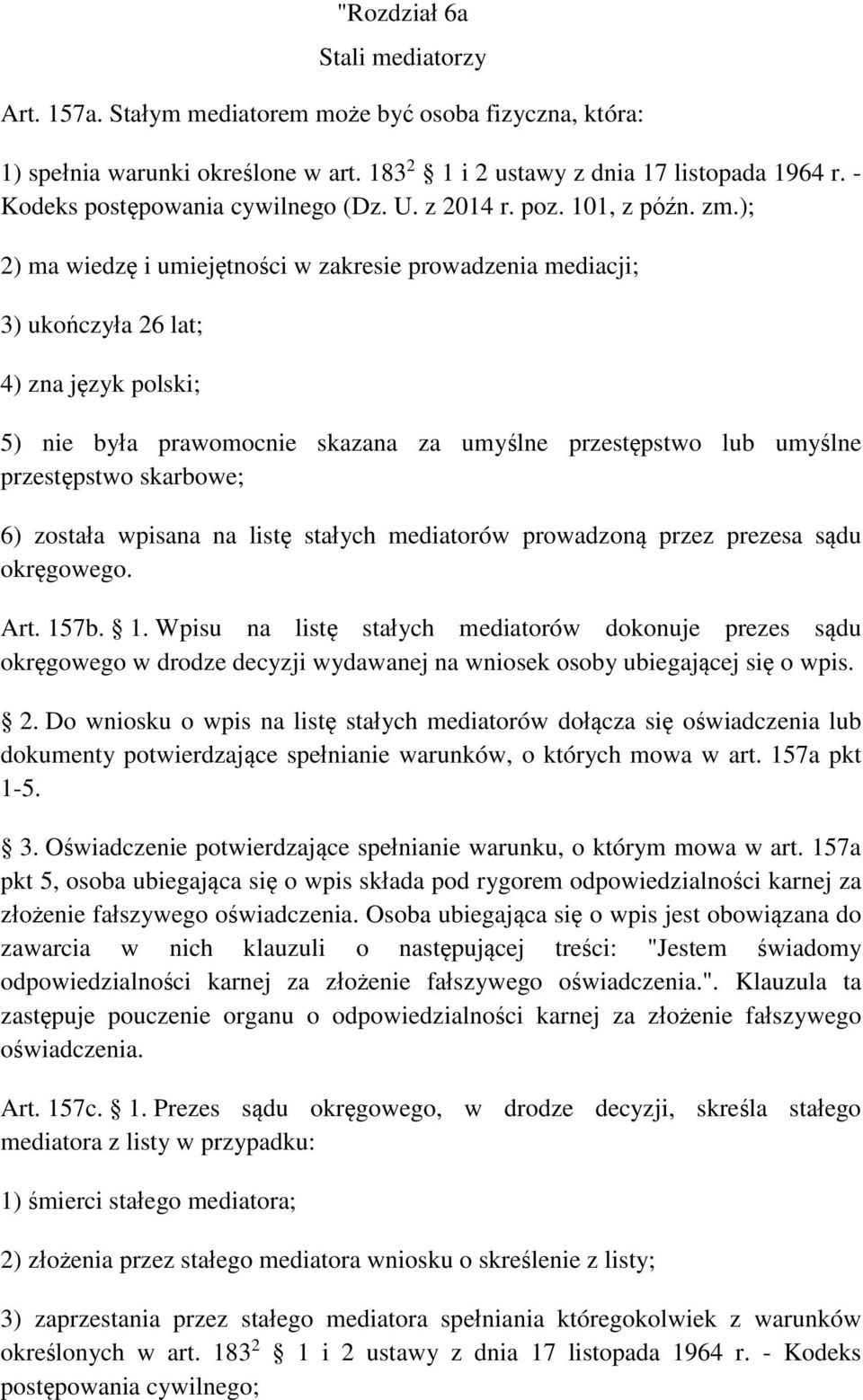 ); 2) ma wiedzę i umiejętności w zakresie prowadzenia mediacji; 3) ukończyła 26 lat; 4) zna język polski; 5) nie była prawomocnie skazana za umyślne przestępstwo lub umyślne przestępstwo skarbowe; 6)