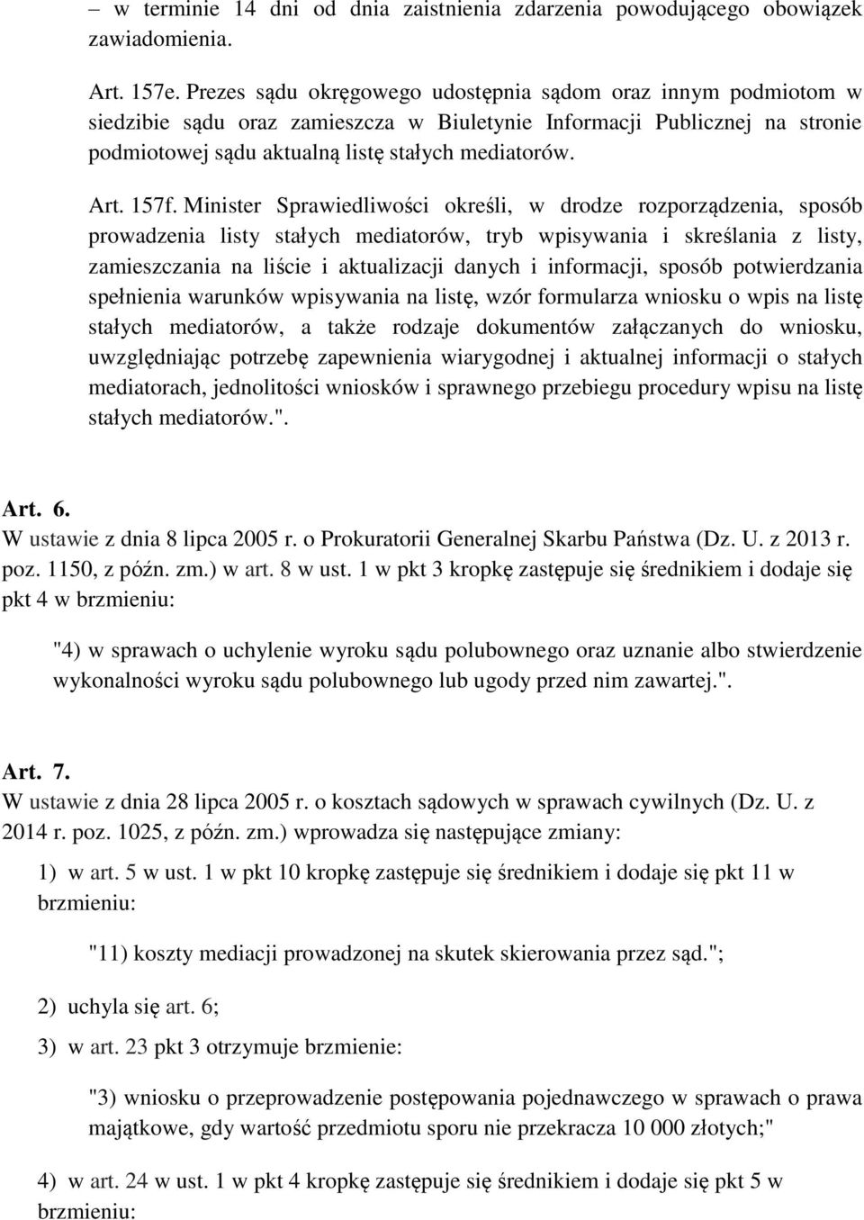 157f. Minister Sprawiedliwości określi, w drodze rozporządzenia, sposób prowadzenia listy stałych mediatorów, tryb wpisywania i skreślania z listy, zamieszczania na liście i aktualizacji danych i