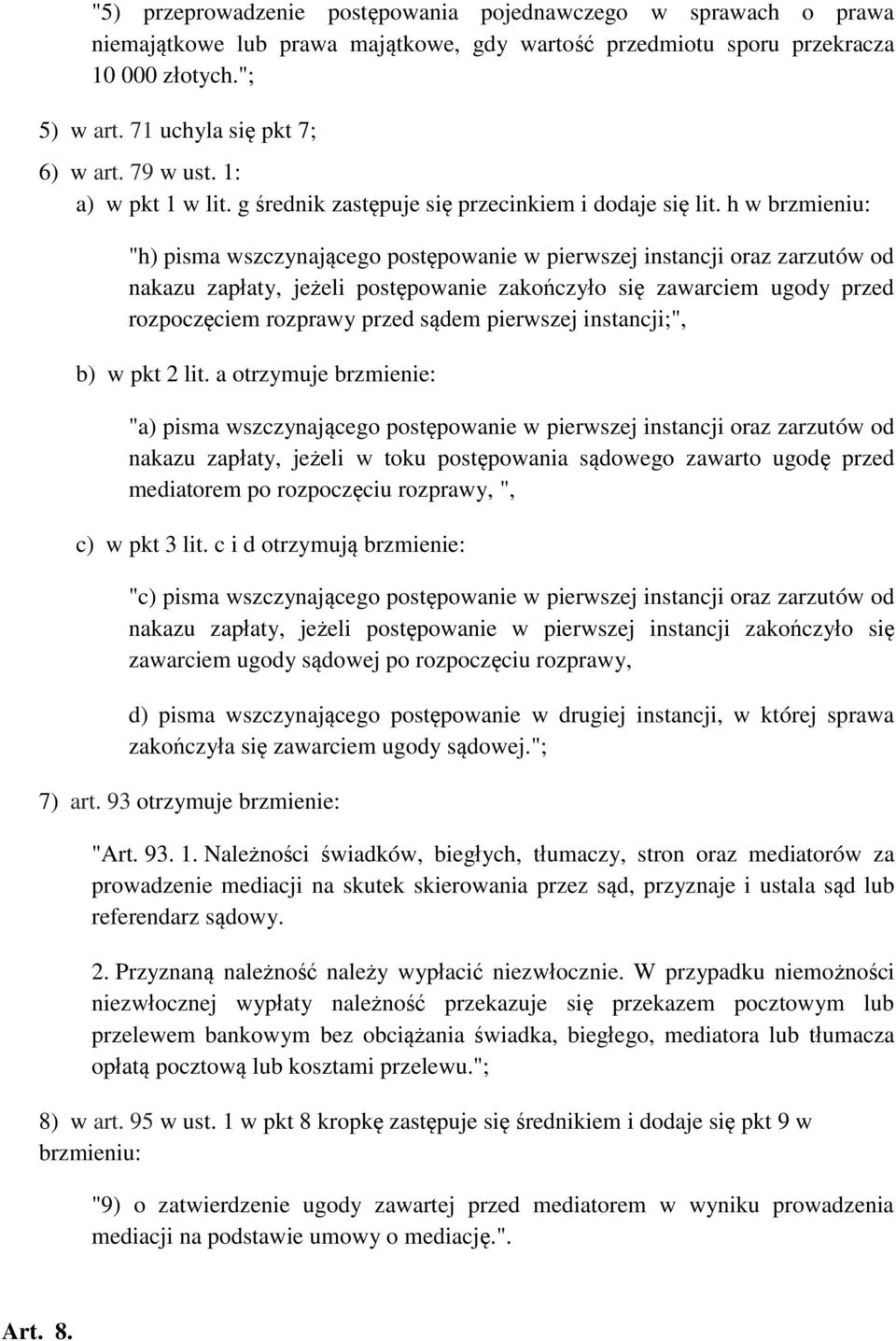 h w brzmieniu: "h) pisma wszczynającego postępowanie w pierwszej instancji oraz zarzutów od nakazu zapłaty, jeżeli postępowanie zakończyło się zawarciem ugody przed rozpoczęciem rozprawy przed sądem