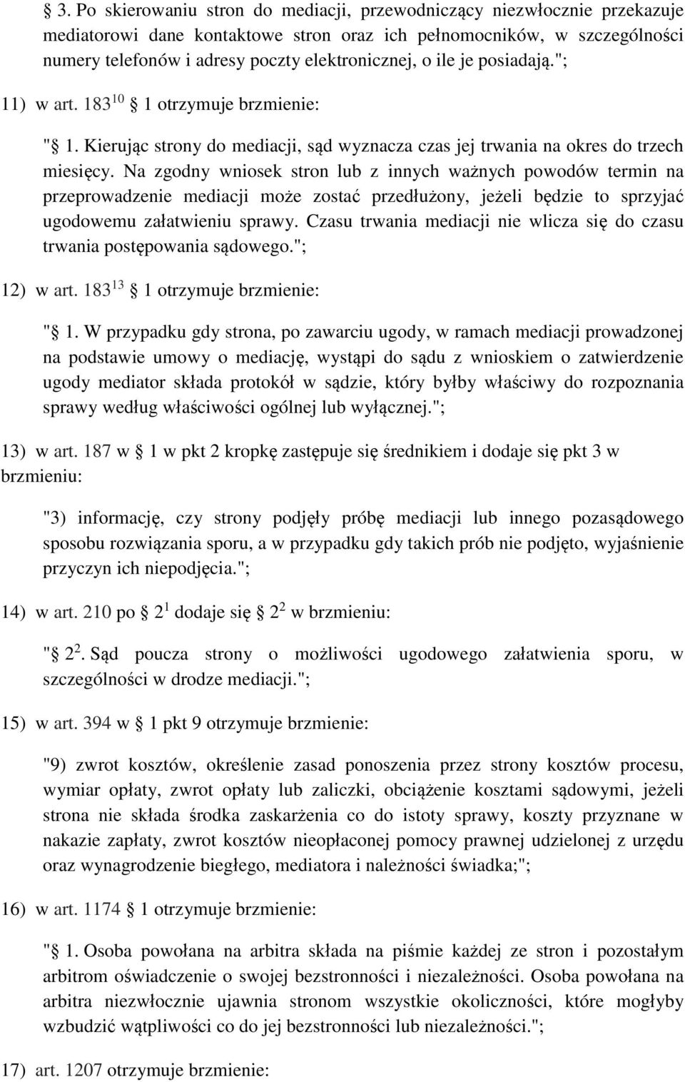 Na zgodny wniosek stron lub z innych ważnych powodów termin na przeprowadzenie mediacji może zostać przedłużony, jeżeli będzie to sprzyjać ugodowemu załatwieniu sprawy.