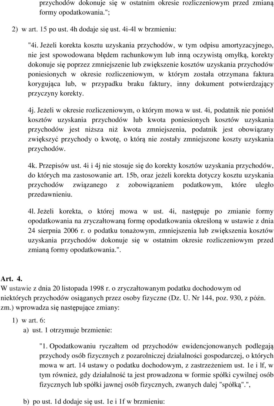 kosztów uzyskania przychodów poniesionych w okresie rozliczeniowym, w którym została otrzymana faktura korygująca lub, w przypadku braku faktury, inny dokument potwierdzający przyczyny korekty. 4j.