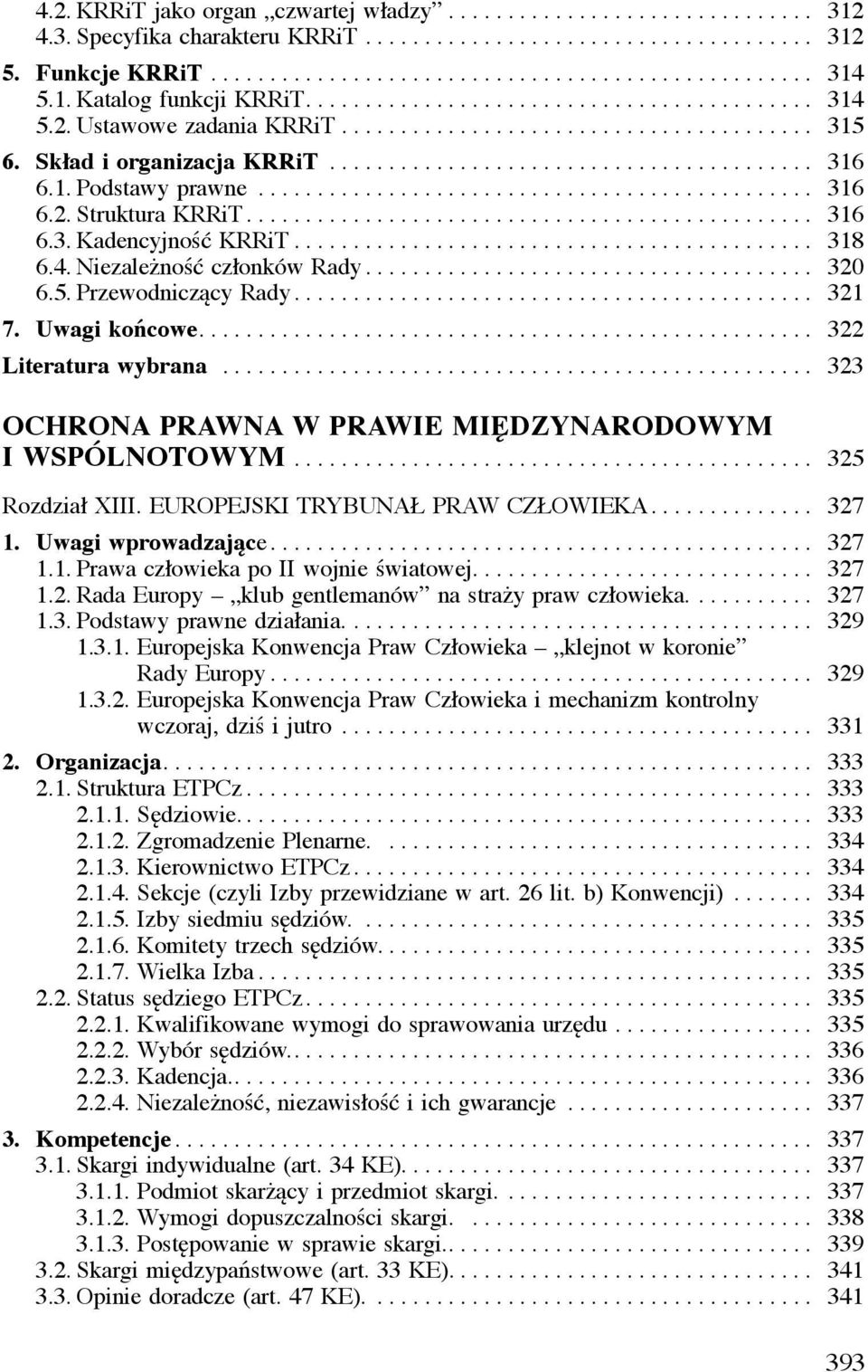 1. Podstawy prawne............................................... 316 6.2. Struktura KRRiT................................................ 316 6.3. Kadencyjność KRRiT............................................ 318 6.