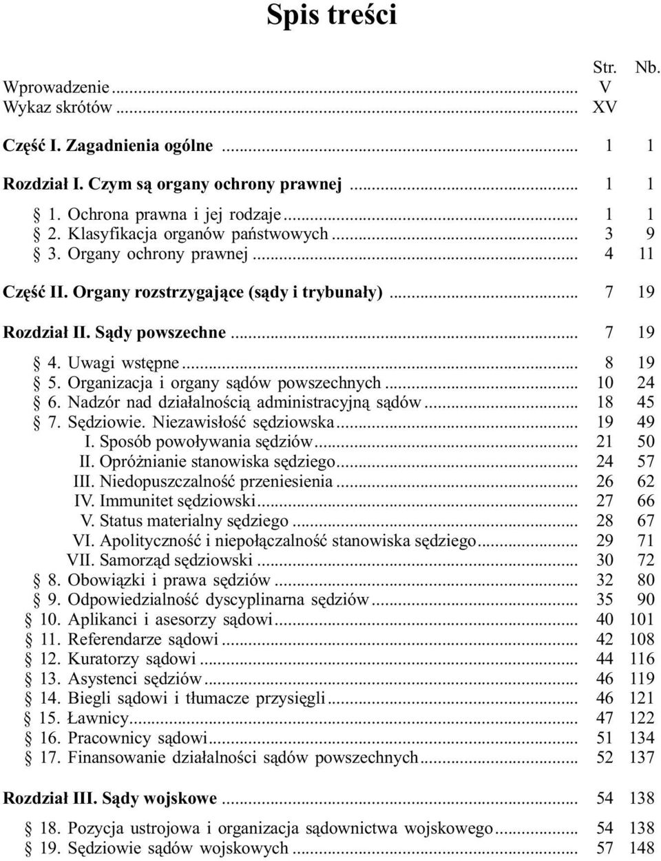 Organizacja i organy s¹dów powszechnych... 10 24 6. Nadzór nad dzia³alnoœci¹ administracyjn¹ s¹dów... 18 45 7. Sêdziowie. Niezawis³oœæ sêdziowska... 19 49 I. Sposób powo³ywania sêdziów... 21 50 II.