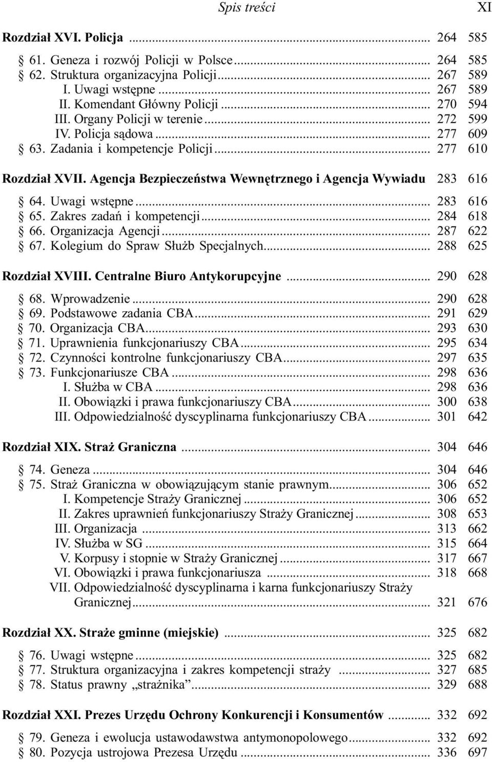 Agencja Bezpieczeñstwa Wewnêtrznego i Agencja Wywiadu 283 616 64. Uwagi wstêpne... 283 616 65. Zakres zadañ i kompetencji... 284 618 66. Organizacja Agencji... 287 622 67.