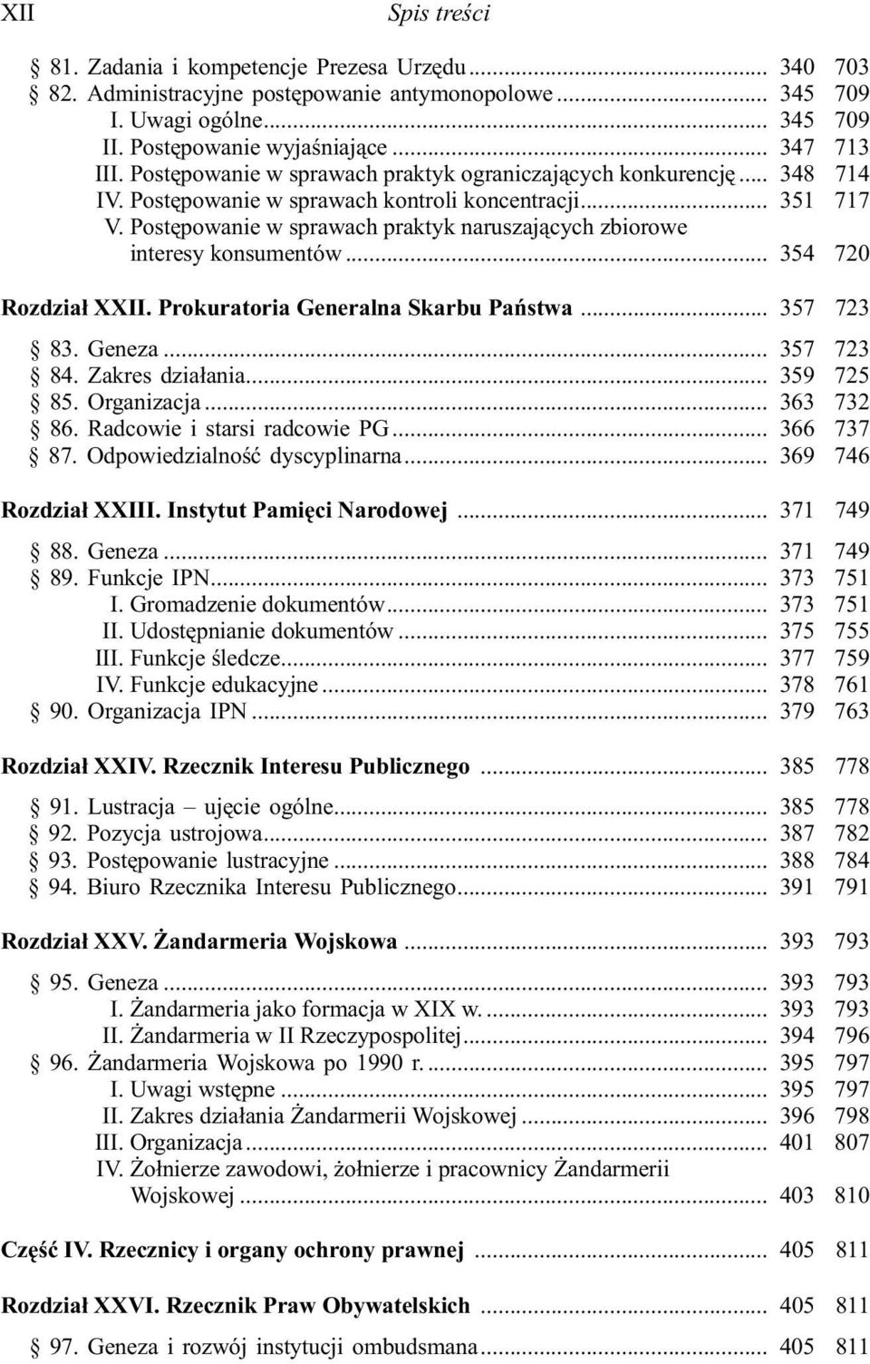 Postêpowanie w sprawach praktyk naruszaj¹cych zbiorowe interesy konsumentów... 354 720 Rozdzia³ XXII. Prokuratoria Generalna Skarbu Pañstwa... 357 723 83. Geneza... 357 723 84. Zakres dzia³ania.