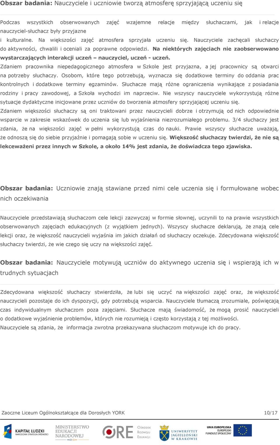 Na niektórych zajęciach nie zaobserwowano wystarczających interakcji uczeń nauczyciel, uczeń - uczeń.