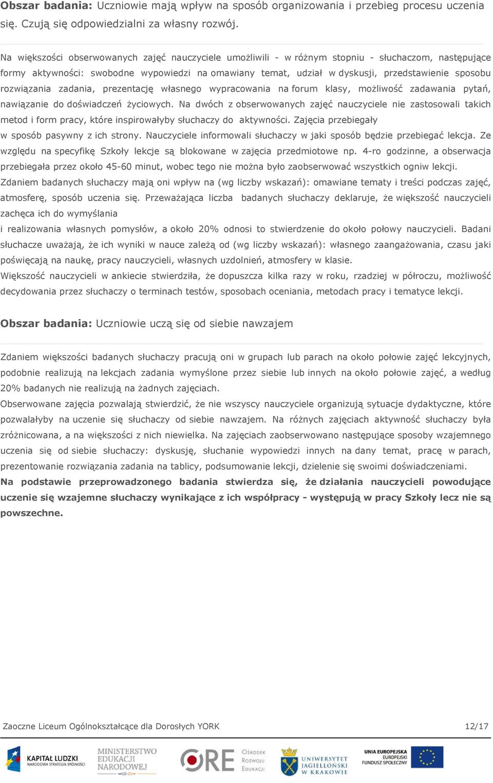 sposobu rozwiązania zadania, prezentację własnego wypracowania na forum klasy, możliwość zadawania pytań, nawiązanie do doświadczeń życiowych.