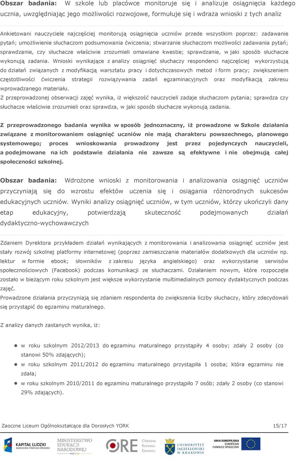 sprawdzanie, czy słuchacze właściwie zrozumieli omawiane kwestie; sprawdzanie, w jaki sposób słuchacze wykonują zadania.