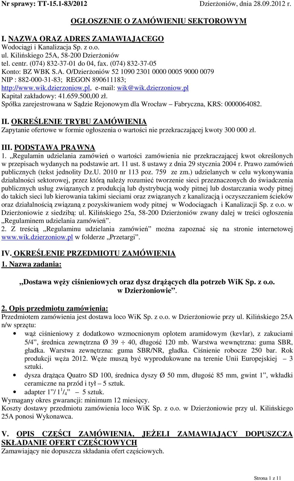 wik.dzierzoniow.pl, e-mail: wik@wik.dzierzoniow.pl Kapitał zakładowy: 41.659.500,00 zł. Spółka zarejestrowana w Sądzie Rejonowym dla Wrocław Fabryczna, KRS: 0000064082. II.