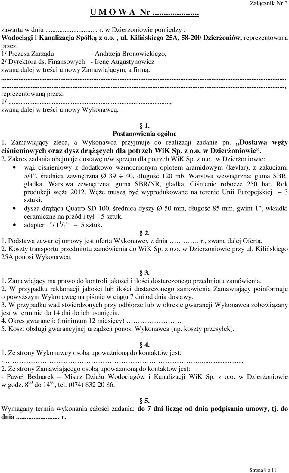 Finansowych - Irenę Augustynowicz zwaną dalej w treści umowy Zamawiającym, a firmą:......, reprezentowaną przez: 1/..., zwaną dalej w treści umowy Wykonawcą. 1. Postanowienia ogólne 1.