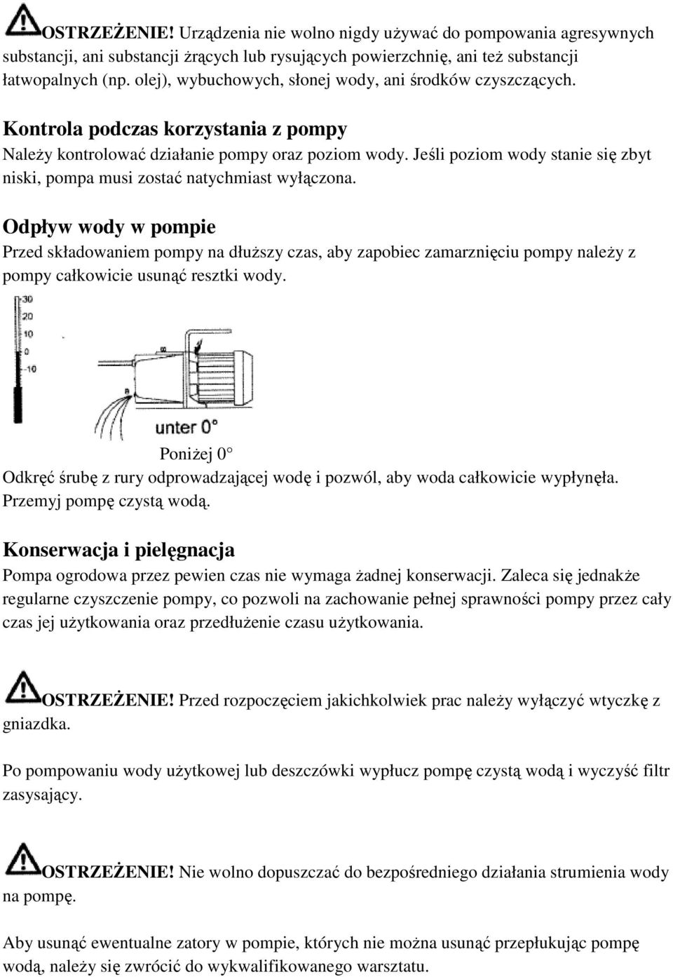 Jeśli poziom wody stanie się zbyt niski, pompa musi zostać natychmiast wyłączona.