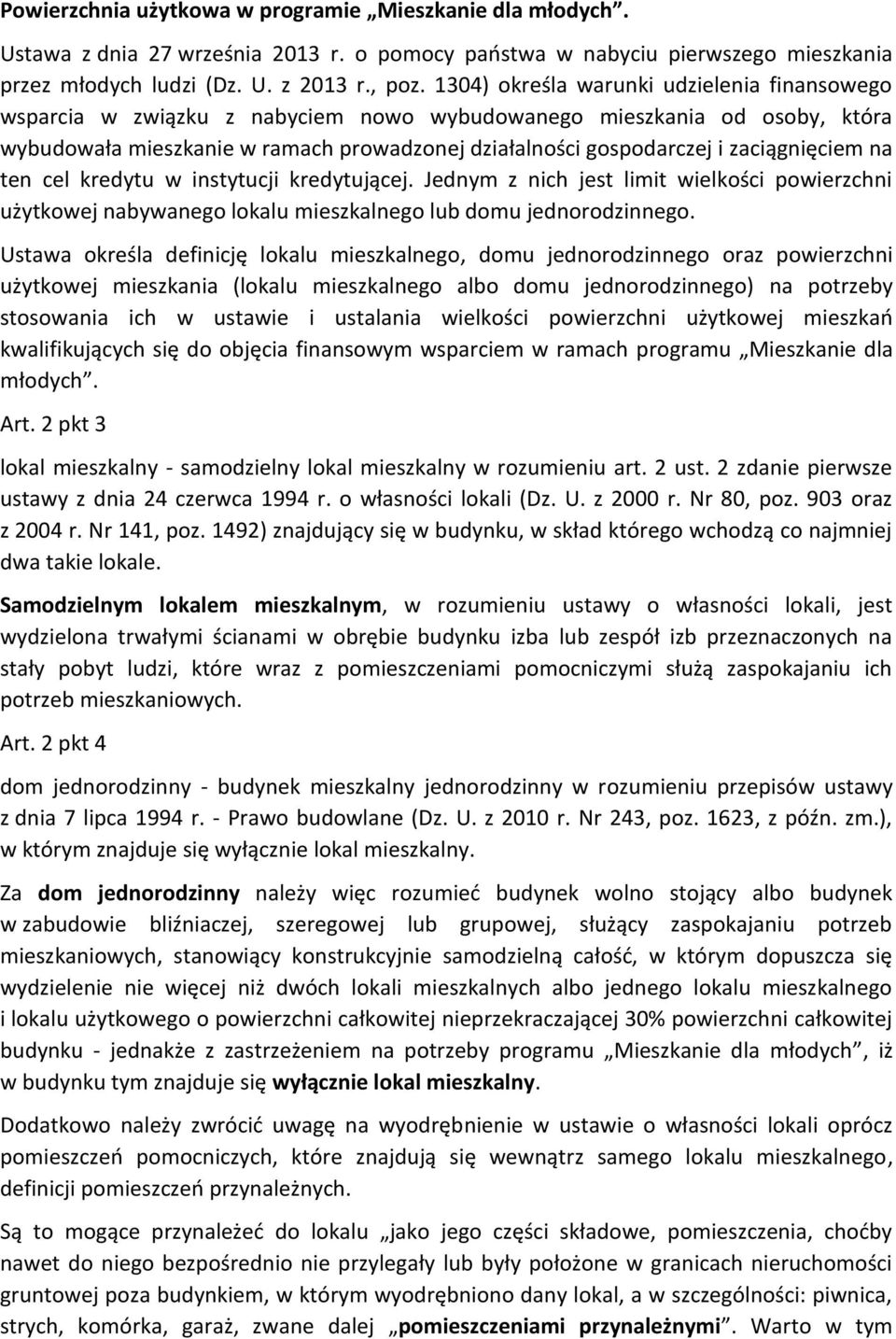 zaciągnięciem na ten cel kredytu w instytucji kredytującej. Jednym z nich jest limit wielkości powierzchni użytkowej nabywanego lokalu mieszkalnego lub domu jednorodzinnego.