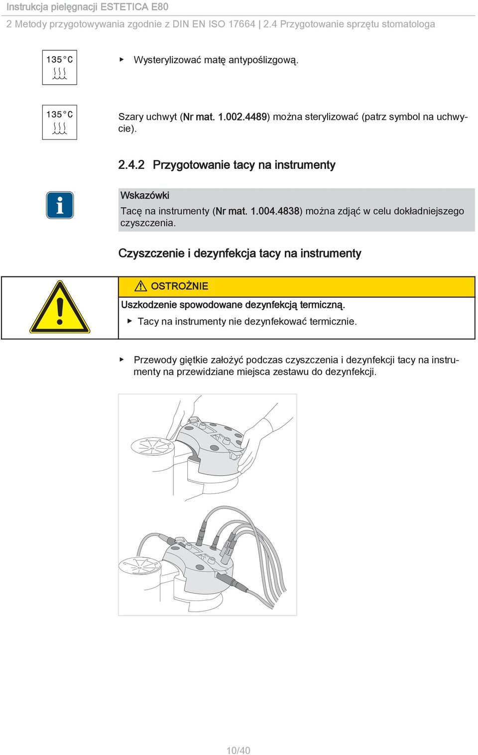 4838) można zdjąć w celu dokładniejszego czyszczenia. Czyszczenie i dezynfekcja tacy na instrumenty Uszkodzenie spowodowane dezynfekcją termiczną.