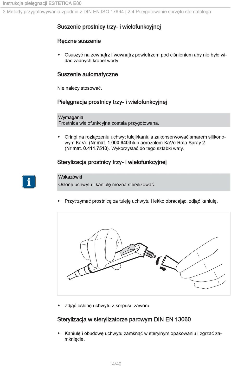 Suszenie automatyczne Nie należy stosować. Pielęgnacja prostnicy trzy- i wielofunkcyjnej Wymagania Prostnica wielofunkcyjna została przygotowana.