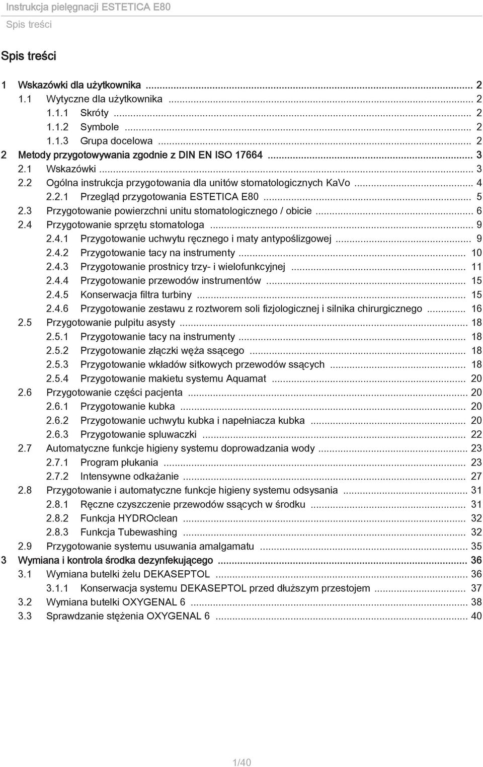 .. 6 2.4 Przygotowanie sprzętu stomatologa... 9 2.4.1 Przygotowanie uchwytu ręcznego i maty antypoślizgowej... 9 2.4.2 Przygotowanie tacy na instrumenty... 10 2.4.3 Przygotowanie prostnicy trzy- i wielofunkcyjnej.