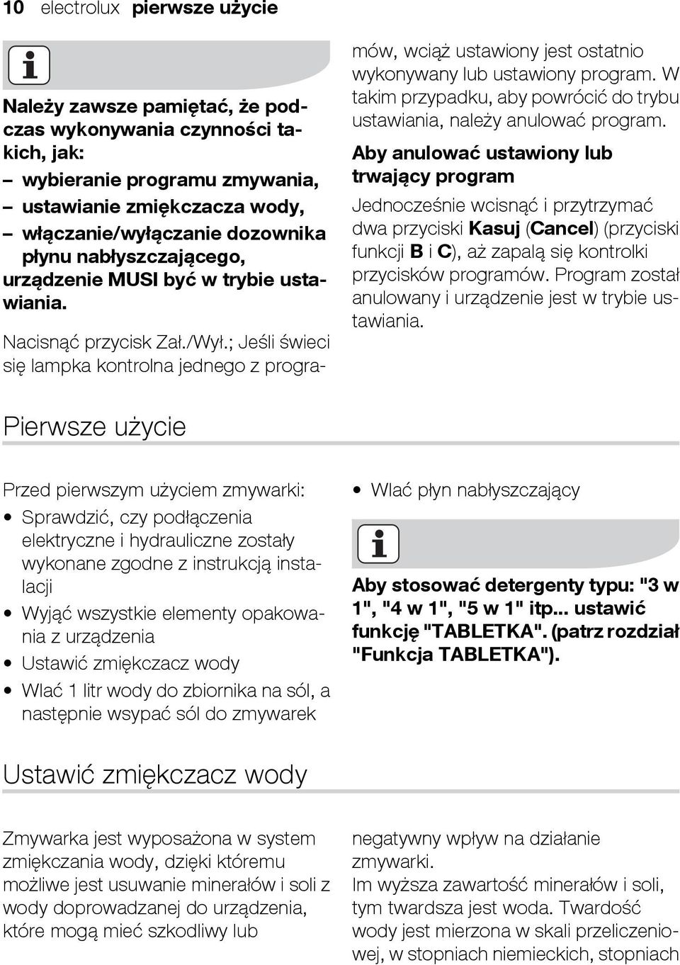 ; Jeśli świeci się lampka kontrolna jednego z programów, wciąż ustawiony jest ostatnio wykonywany lub ustawiony program. W takim przypadku, aby powrócić do trybu ustawiania, należy anulować program.