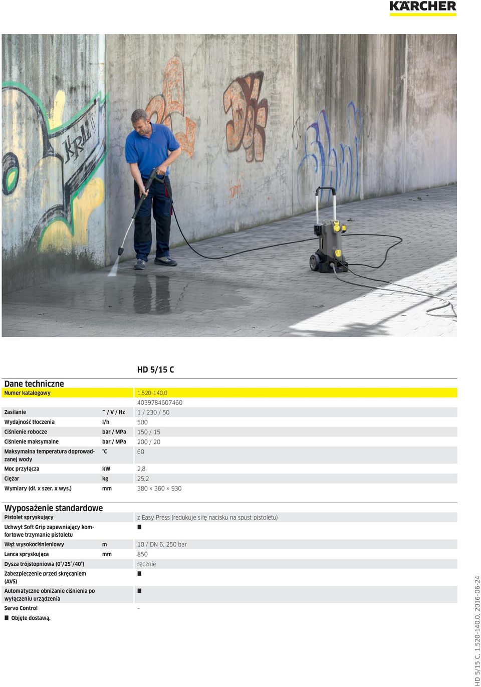 ) mm 380 360 930 Wyposażenie standardowe Pistolet spryskujący z Easy Press (redukuje siłę nacisku na spust pistoletu) Uchwyt Soft Grip zapewniający komfortowe trzymanie
