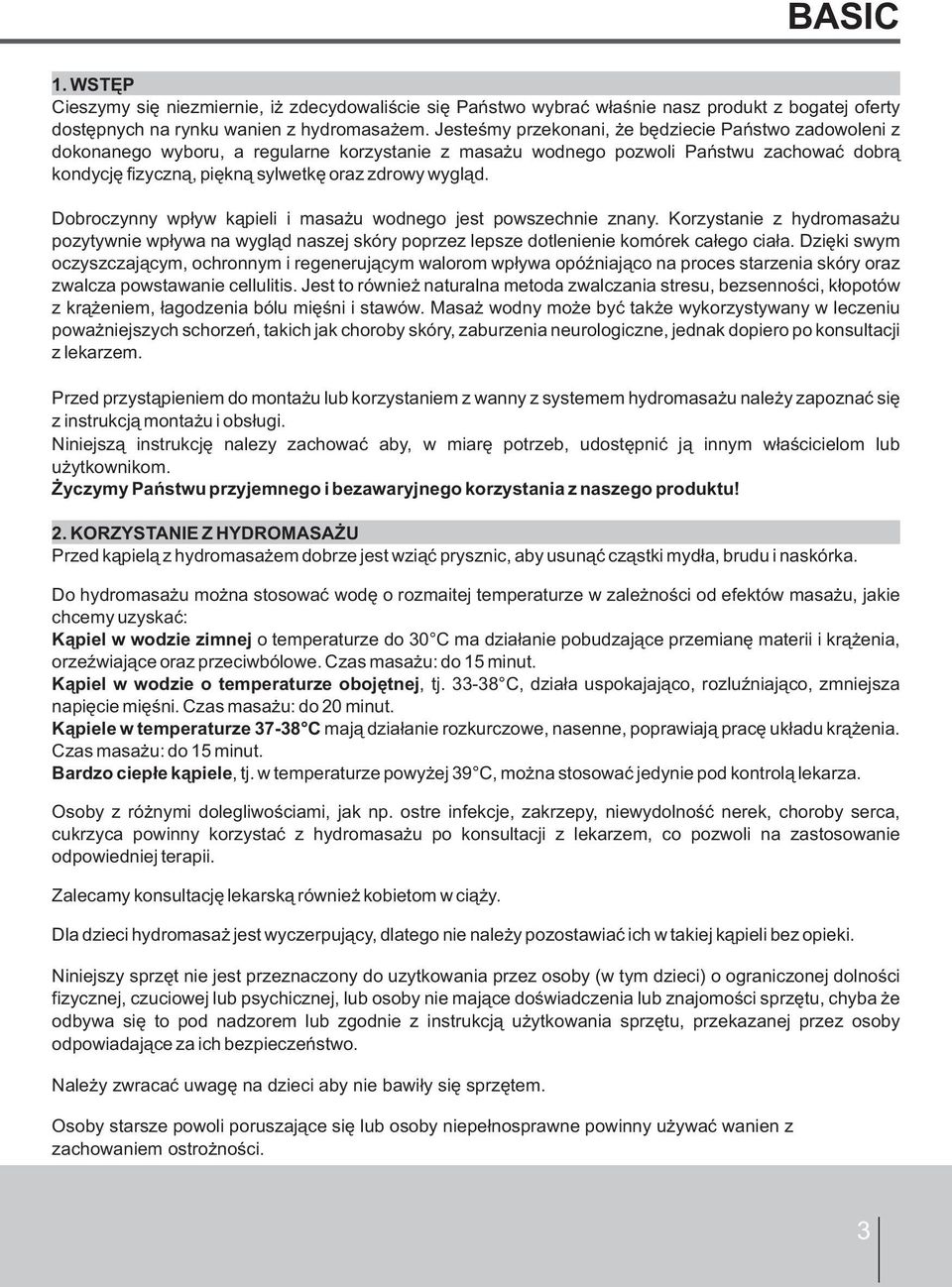 Dobroczynny wpływ kąpieli i masażu wodnego jest powszechnie znany. Korzystanie z hydromasażu pozytywnie wpływa na wygląd naszej skóry poprzez lepsze dotlenienie komórek całego ciała.