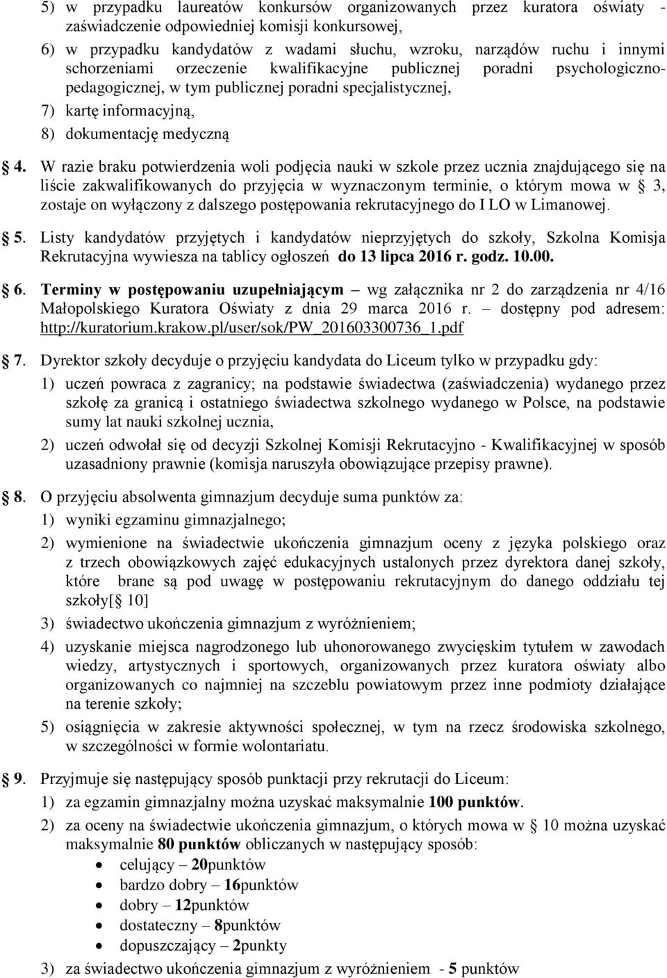 W razie braku potwierdzenia woli podjęcia nauki w szkole przez ucznia znajdującego się na liście zakwalifikowanych do przyjęcia w wyznaczonym terminie, o którym mowa w 3, zostaje on wyłączony z