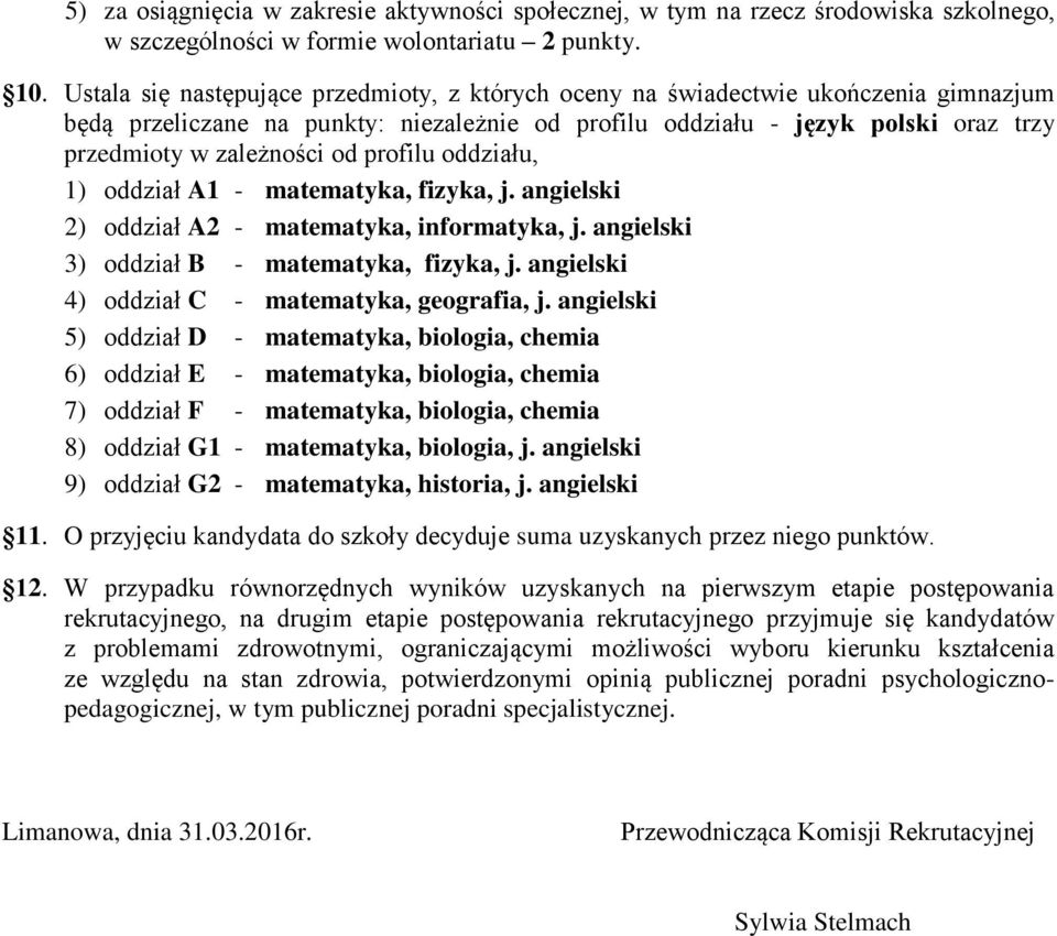 profilu oddziału, 1) oddział A1 - matematyka, fizyka, j. angielski 2) oddział A2 - matematyka, informatyka, j. angielski 3) oddział B - matematyka, fizyka, j.