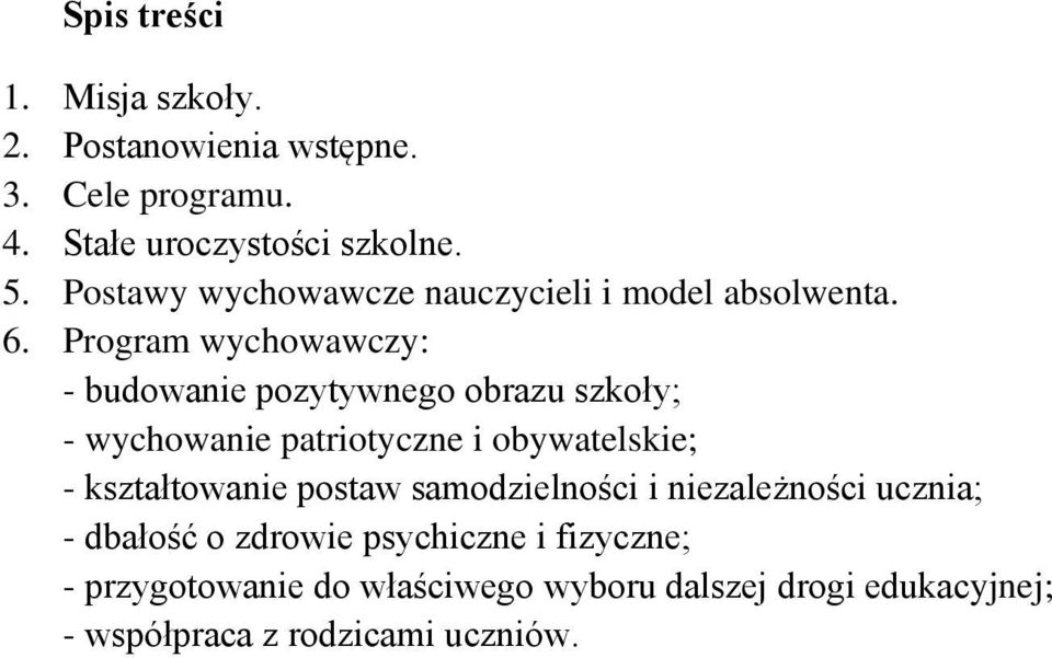 Program wychowawczy: - budowanie pozytywnego obrazu szkoły; - wychowanie patriotyczne i obywatelskie; -