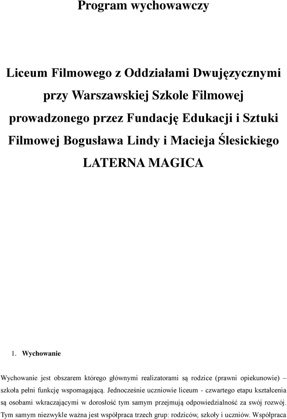 Wychowanie Wychowanie jest obszarem którego głównymi realizatorami są rodzice (prawni opiekunowie) szkoła pełni funkcję wspomagającą.