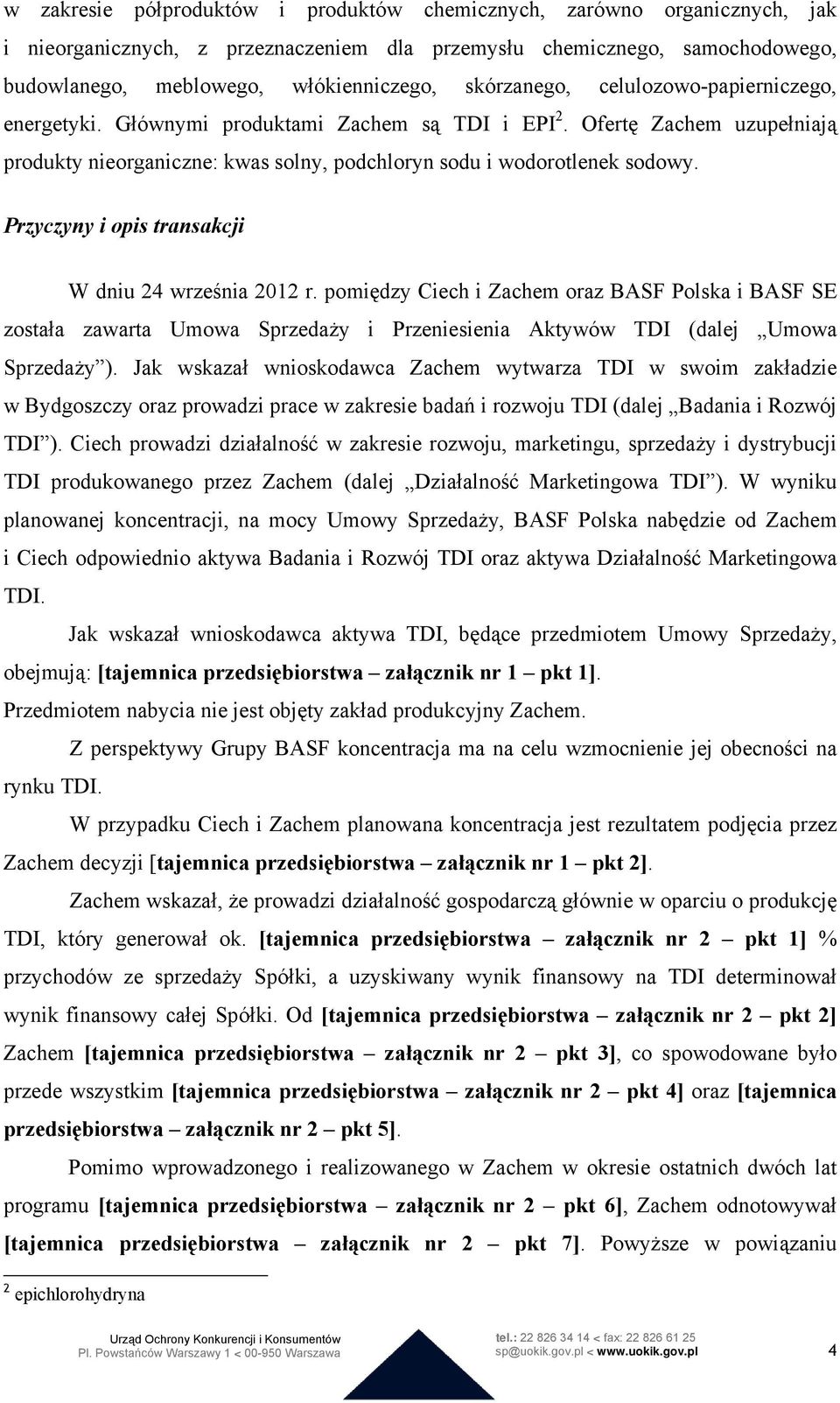 Przyczyny i opis transakcji W dniu 24 września 2012 r. pomiędzy Ciech i Zachem oraz BASF Polska i BASF SE została zawarta Umowa Sprzedaży i Przeniesienia Aktywów TDI (dalej Umowa Sprzedaży ).