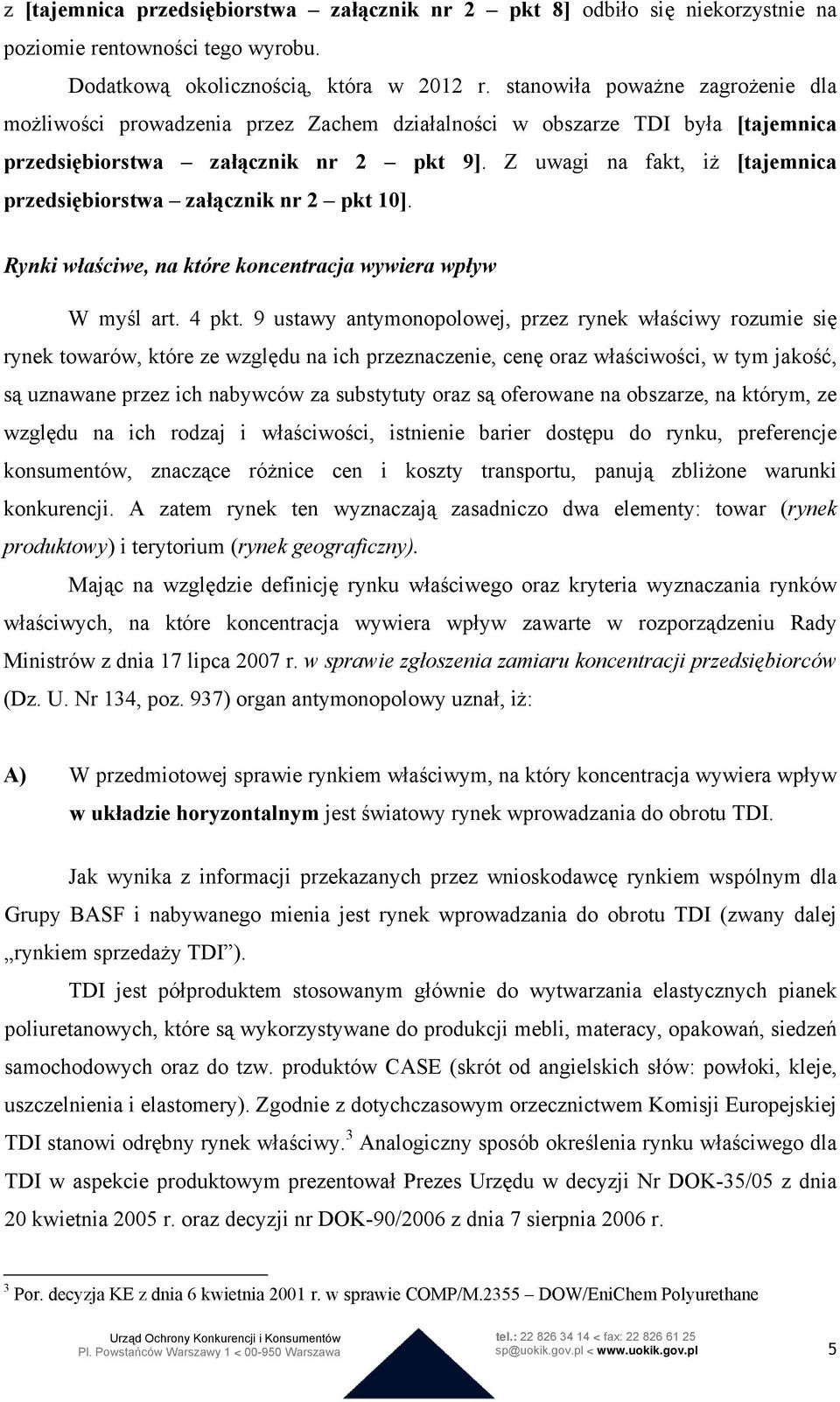 Z uwagi na fakt, iż [tajemnica przedsiębiorstwa załącznik nr 2 pkt 10]. Rynki właściwe, na które koncentracja wywiera wpływ W myśl art. 4 pkt.