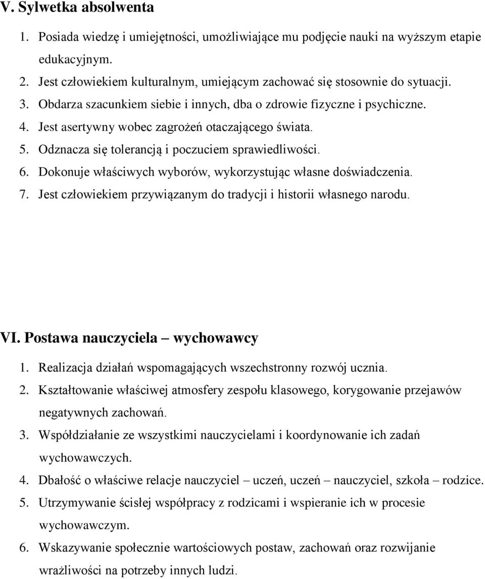 Dokonuje właściwych wyborów, wykorzystując własne doświadczenia. 7. Jest człowiekiem przywiązanym do tradycji i historii własnego narodu. VI. Postawa nauczyciela wychowawcy 1.