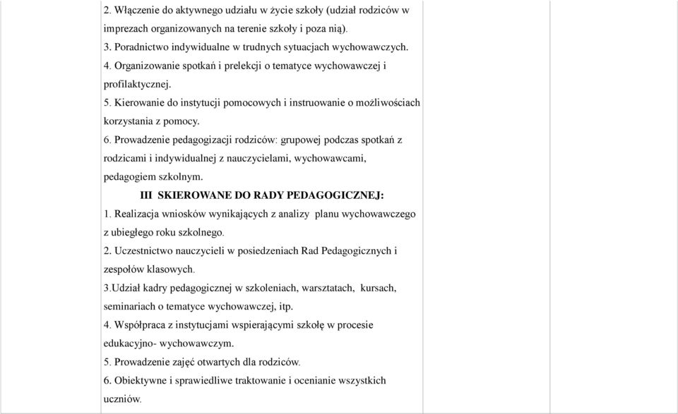 Prowadzenie pedagogizacji rodziców: grupowej podczas spotkań z rodzicami i indywidualnej z nauczycielami, wychowawcami, pedagogiem szkolnym. III SKIEROWANE DO RADY PEDAGOGICZNEJ: 1.