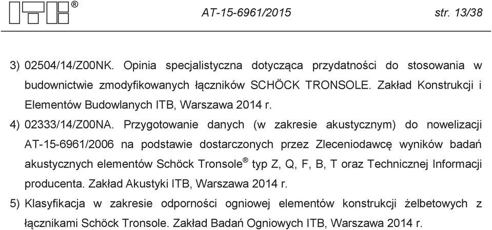 Przygotowanie danych (w zakresie akustycznym) do nowelizacji AT-15-6961/2006 na podstawie dostarczonych przez Zleceniodawcę wyników badań akustycznych elementów Schöck