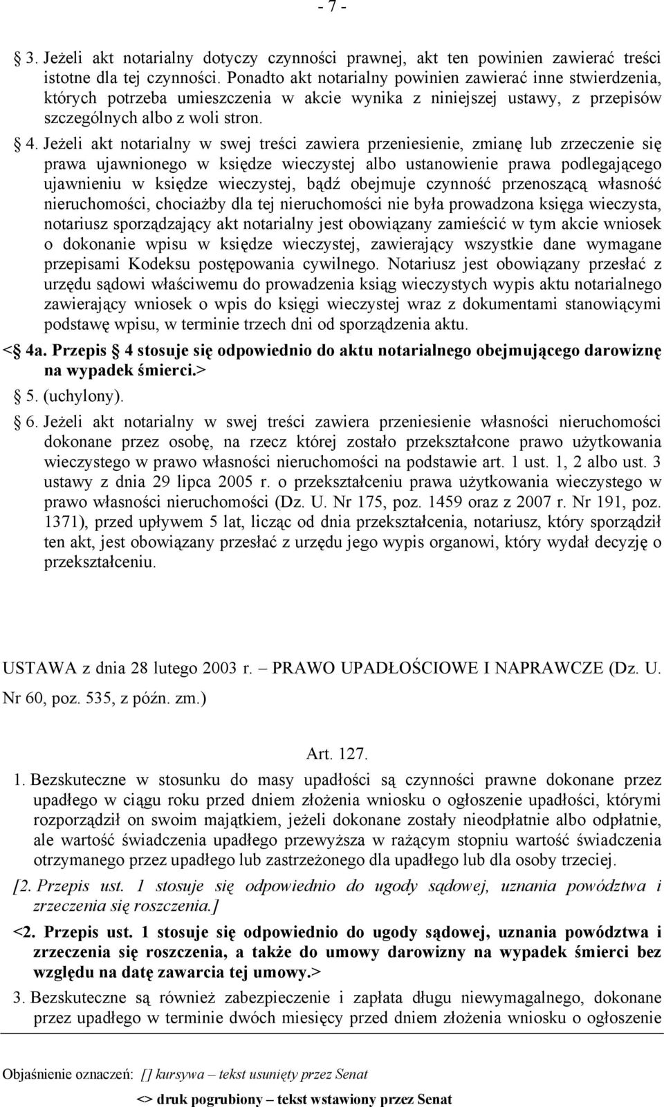 Jeżeli akt notarialny w swej treści zawiera przeniesienie, zmianę lub zrzeczenie się prawa ujawnionego w księdze wieczystej albo ustanowienie prawa podlegającego ujawnieniu w księdze wieczystej, bądź