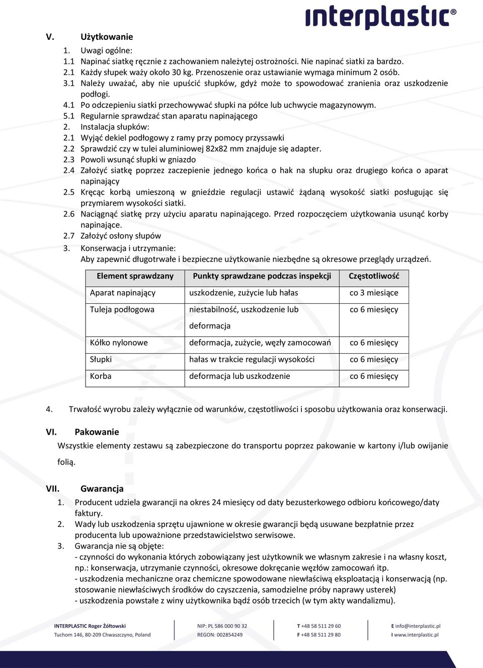 1 Po odczepieniu siatki przechowywać słupki na półce lub uchwycie magazynowym. 5.1 Regularnie sprawdzać stan aparatu napinającego 2. Instalacja słupków: 2.