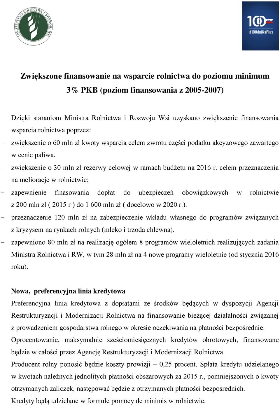 celem przeznaczenia na melioracje w rolnictwie; zapewnienie finasowania dopłat do ubezpieczeń obowiązkowych w rolnictwie z 200 mln zł ( 2015 r ) 