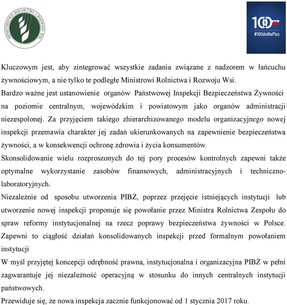 Za przyjęciem takiego zhierarchizowanego modelu organizacyjnego nowej inspekcji przemawia charakter jej zadań ukierunkowanych na zapewnienie bezpieczeństwa żywności, a w konsekwencji ochronę zdrowia