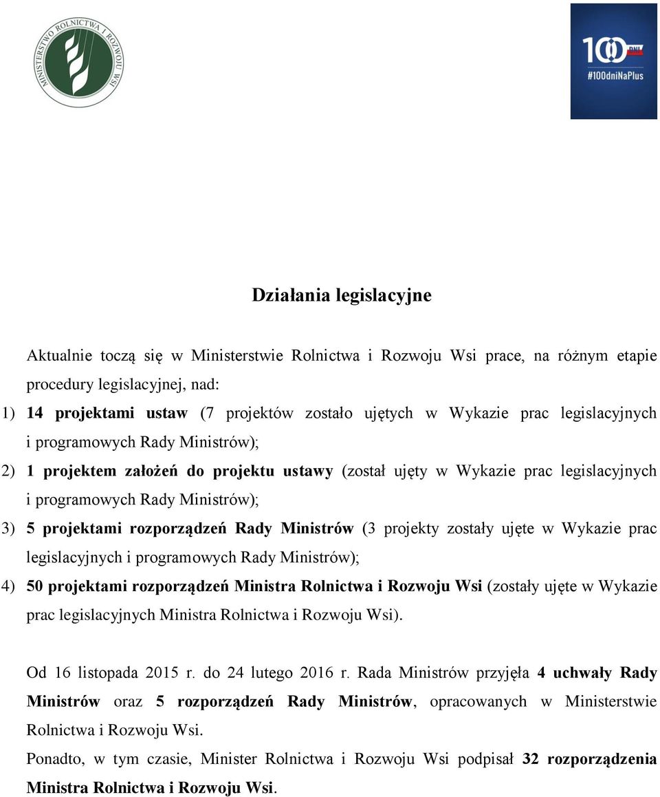 Rady Ministrów (3 projekty zostały ujęte w Wykazie prac legislacyjnych i programowych Rady Ministrów); 4) 50 projektami rozporządzeń Ministra Rolnictwa i Rozwoju Wsi (zostały ujęte w Wykazie prac