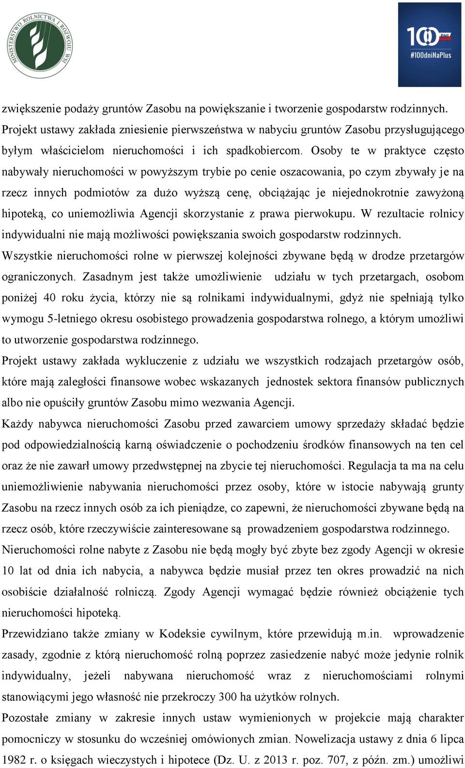 Osoby te w praktyce często nabywały nieruchomości w powyższym trybie po cenie oszacowania, po czym zbywały je na rzecz innych podmiotów za dużo wyższą cenę, obciążając je niejednokrotnie zawyżoną