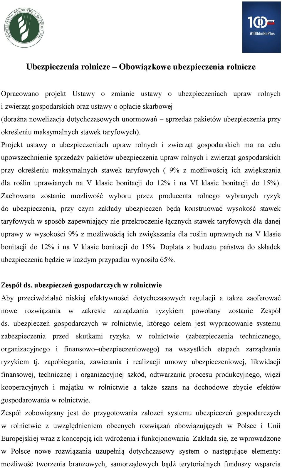 Projekt ustawy o ubezpieczeniach upraw rolnych i zwierząt gospodarskich ma na celu upowszechnienie sprzedaży pakietów ubezpieczenia upraw rolnych i zwierząt gospodarskich przy określeniu maksymalnych