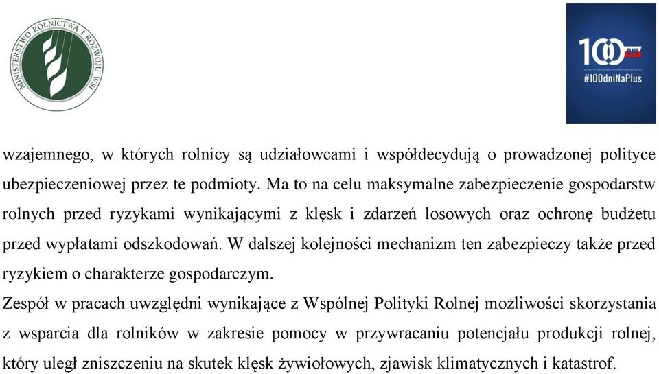 odszkodowań. W dalszej kolejności mechanizm ten zabezpieczy także przed ryzykiem o charakterze gospodarczym.