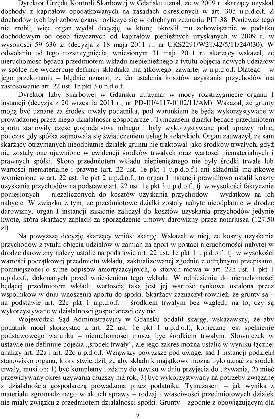 Ponieważ tego nie zrobił, więc organ wydał decyzję, w której określił mu zobowiązanie w podatku dochodowym od osób fizycznych od kapitałów pieniężnych uzyskanych w 2009 r.