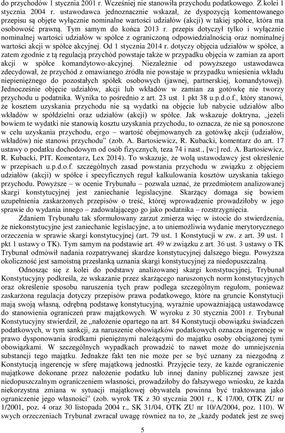 przepis dotyczył tylko i wyłącznie nominalnej wartości udziałów w spółce z ograniczoną odpowiedzialnością oraz nominalnej wartości akcji w spółce akcyjnej. Od 1 stycznia 2014 r.