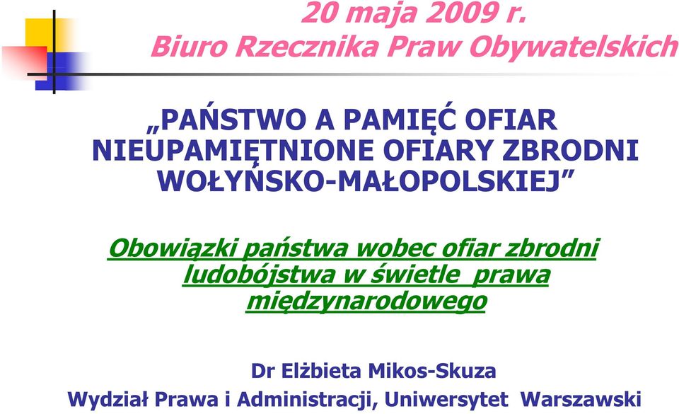 NIEUPAMIĘTNIONE OFIARY ZBRODNI WOŁYŃSKO-MAŁOPOLSKIEJ Obowiązki państwa