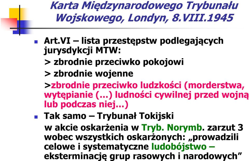 przeciwko ludzkości (morderstwa, wytępianie ( ) ludności cywilnej przed wojną lub podczas niej ) Tak samo Trybunał