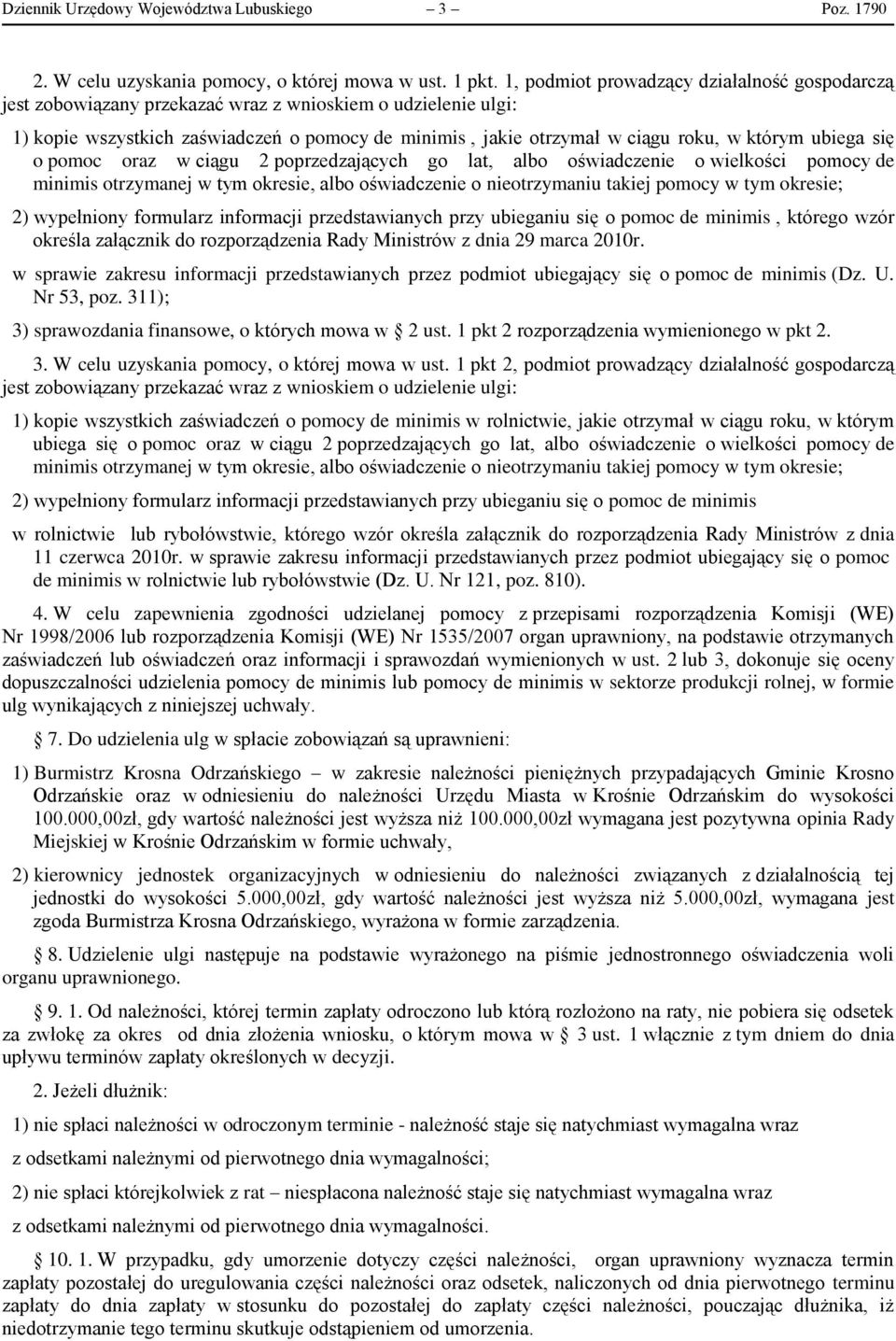 ubiega się o pomoc oraz w ciągu 2 poprzedzających go lat, albo oświadczenie o wielkości pomocy de minimis otrzymanej w tym okresie, albo oświadczenie o nieotrzymaniu takiej pomocy w tym okresie; 2)