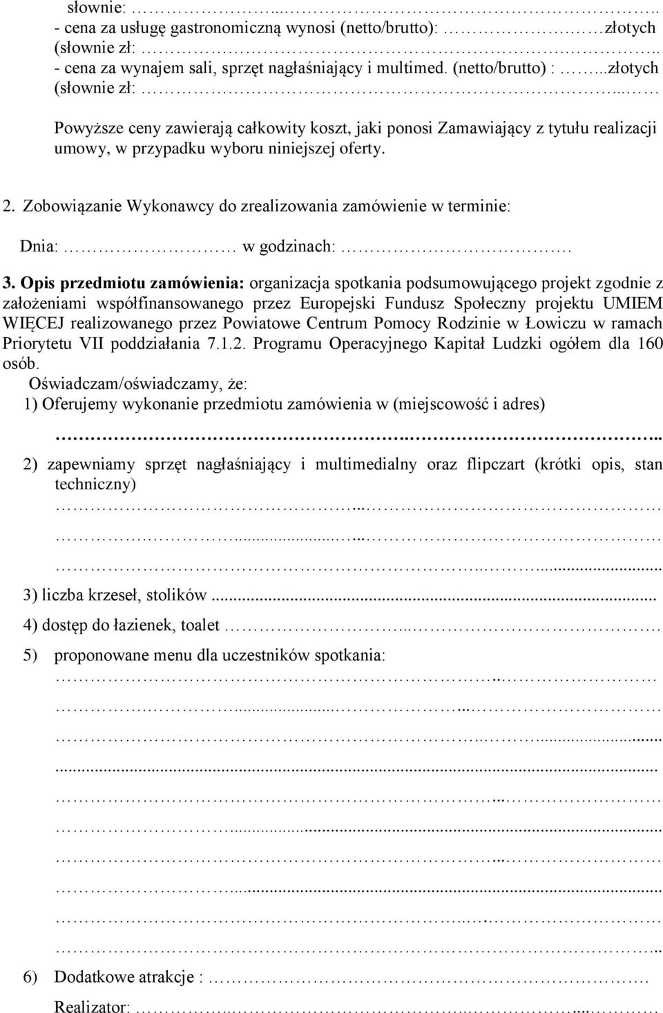 .. Powyższe ceny zawierają całkowity koszt, jaki ponosi Zamawiający z tytułu realizacji umowy, w przypadku wyboru niniejszej oferty. 2.