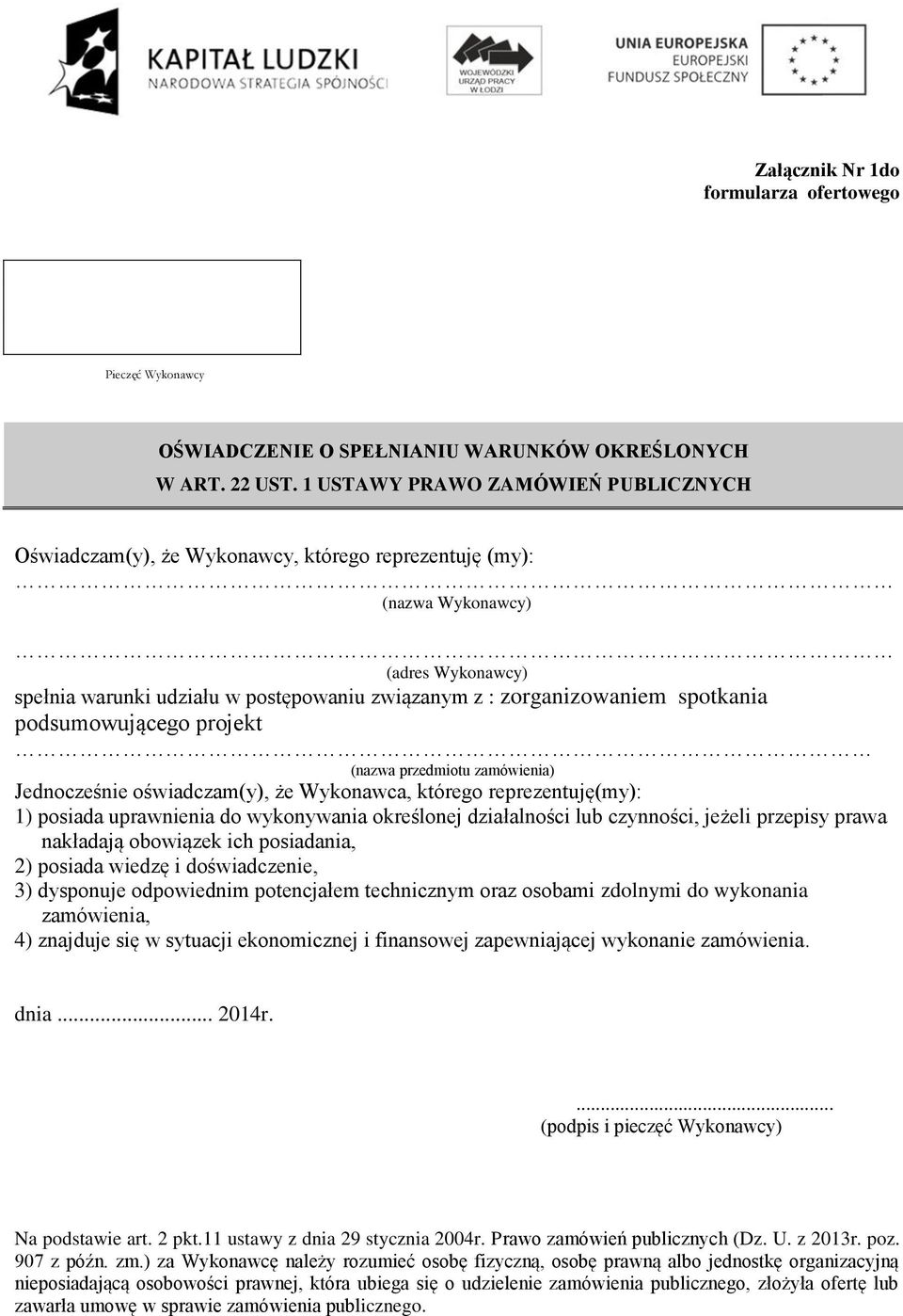 spotkania podsumowującego projekt (nazwa przedmiotu zamówienia) Jednocześnie oświadczam(y), że Wykonawca, którego reprezentuję(my): 1) posiada uprawnienia do wykonywania określonej działalności lub