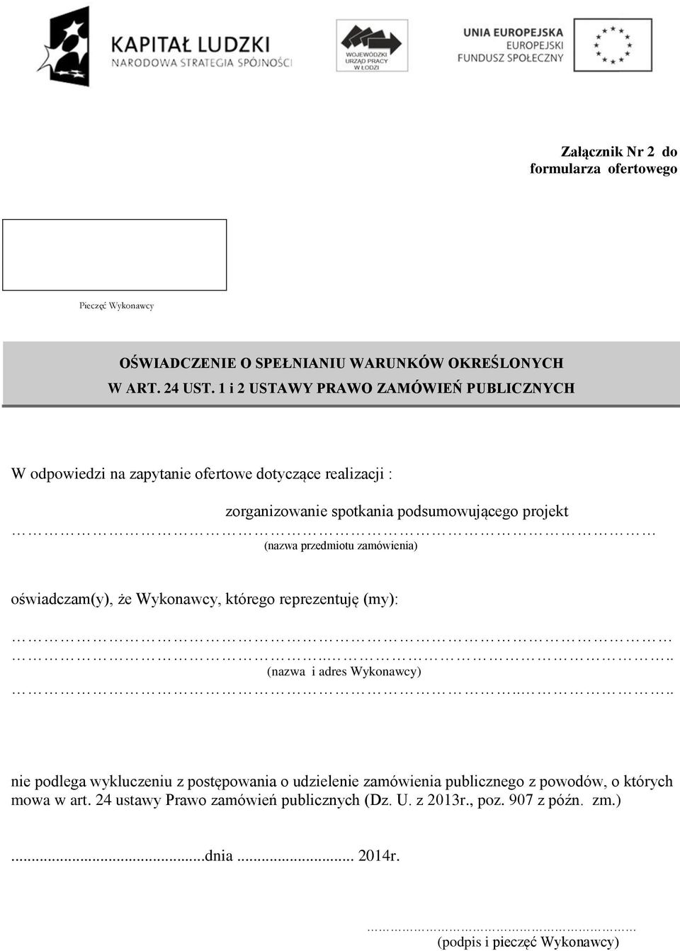 przedmiotu zamówienia) oświadczam(y), że Wykonawcy, którego reprezentuję (my):.... (nazwa i adres Wykonawcy).