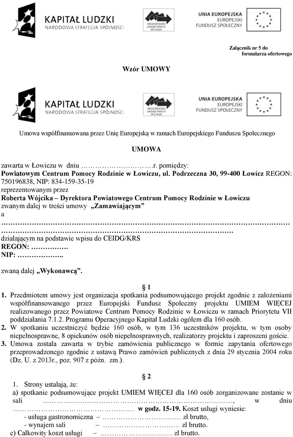 Zamawiającym a działającym na podstawie wpisu do CEIDG/KRS REGON:. NIP:.. zwaną dalej Wykonawcą. 1 1.