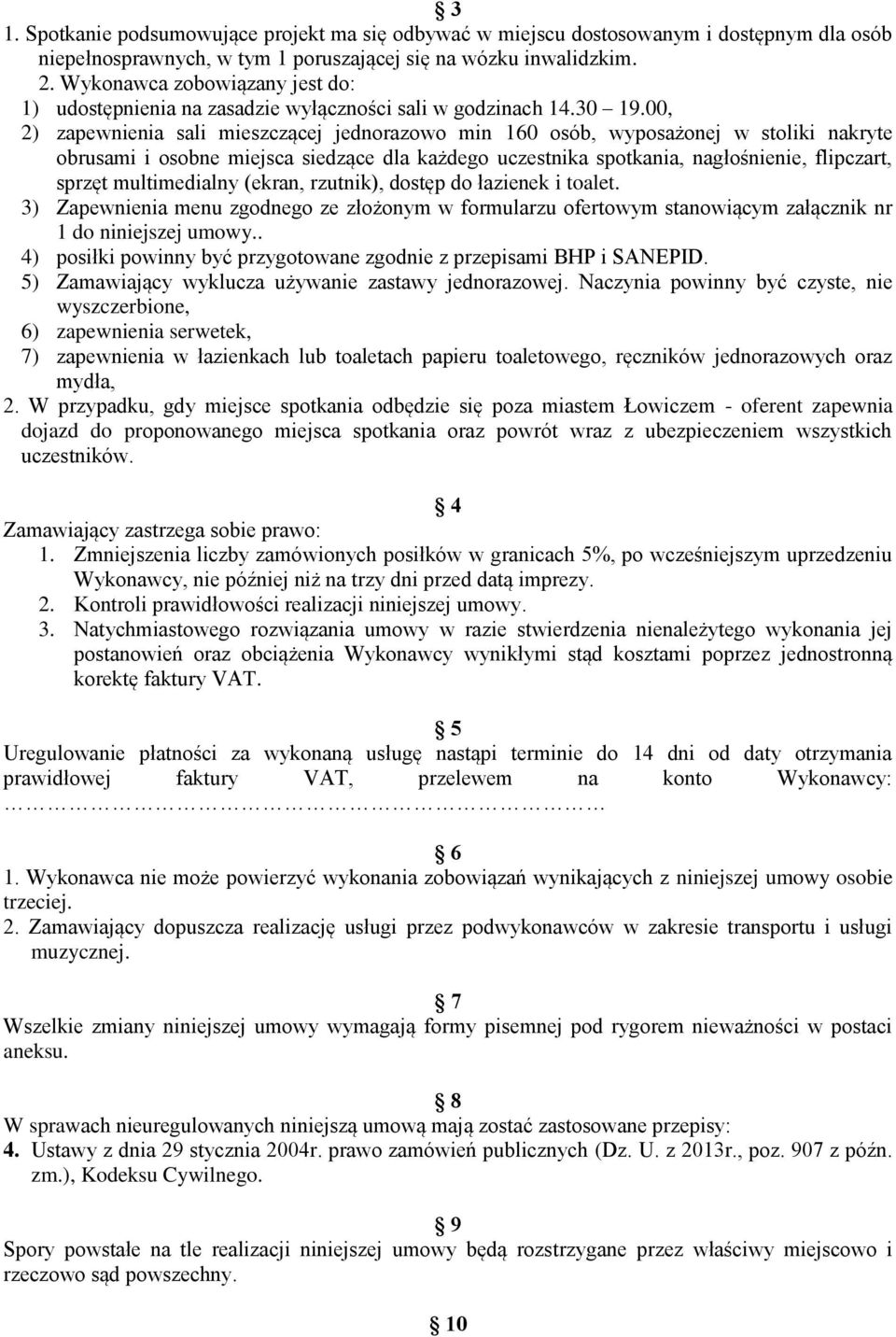 00, 2) zapewnienia sali mieszczącej jednorazowo min 160 osób, wyposażonej w stoliki nakryte obrusami i osobne miejsca siedzące dla każdego uczestnika spotkania, nagłośnienie, flipczart, sprzęt