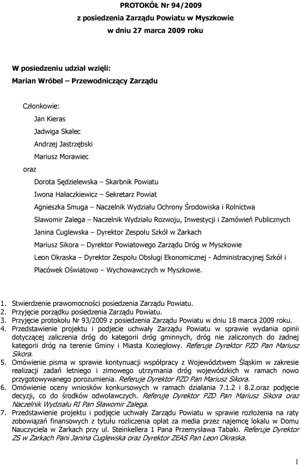 Wydziału Rozwoju, Inwestycji i Zamówień Publicznych Janina Cuglewska Dyrektor Zespołu Szkół w Żarkach Mariusz Sikora Dyrektor Powiatowego Zarządu Dróg w Myszkowie Leon Okraska Dyrektor Zespołu